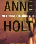 Recension: Det som tillhör mig av Anne Holt